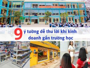 Ở gần trường học nên kinh doanh gì