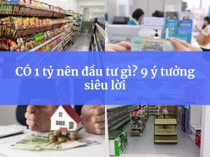 Có 1 tỷ nên đầu tư gi·