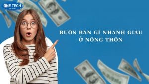 Buôn bán gì nhanh giàu ở nông thôn