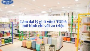 Làm đại lý gì ít vốn