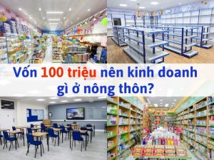 Vốn 100tr nên kinh doanh gì ở nông thôn
