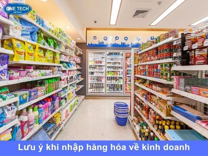 Lưu ý khi nhập các mặt hàng hóa về kinh doanh