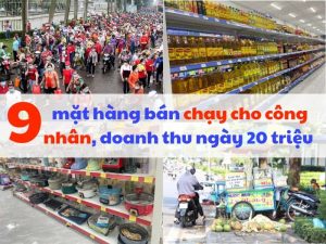 Tổng hợp các mặt hàng bán chạy cho công nhân