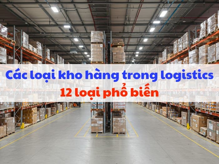 12 loại kho hàng trong logistic